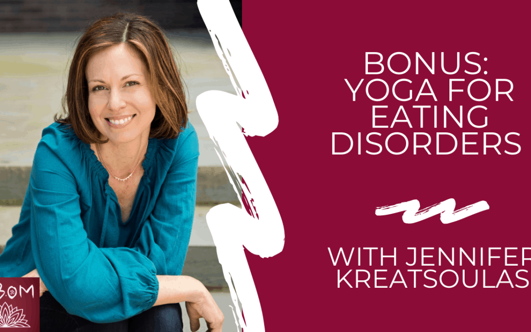 BONUS: Yoga for Eating Disorders with Jennifer Kreatsoulas