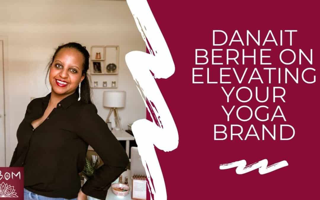 Danait Berhe on Elevating Your Yoga Brand