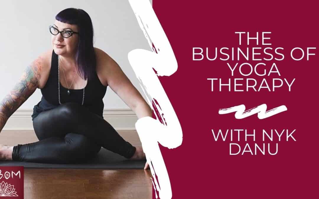 The Business of Yoga Therapy with Nyk Danu