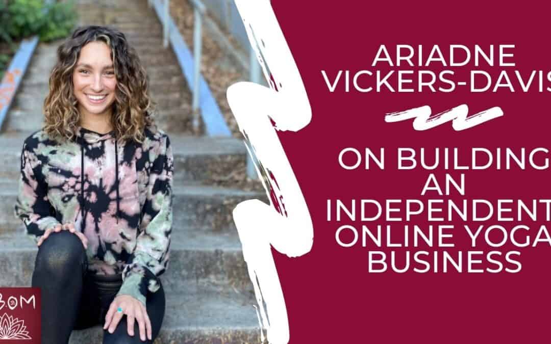 Ariadne Vickers-Davis on Building an Independent, Online Yoga Business