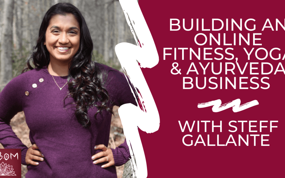 Building an Online Fitness, Yoga & Ayurveda Business with Steff Gallante