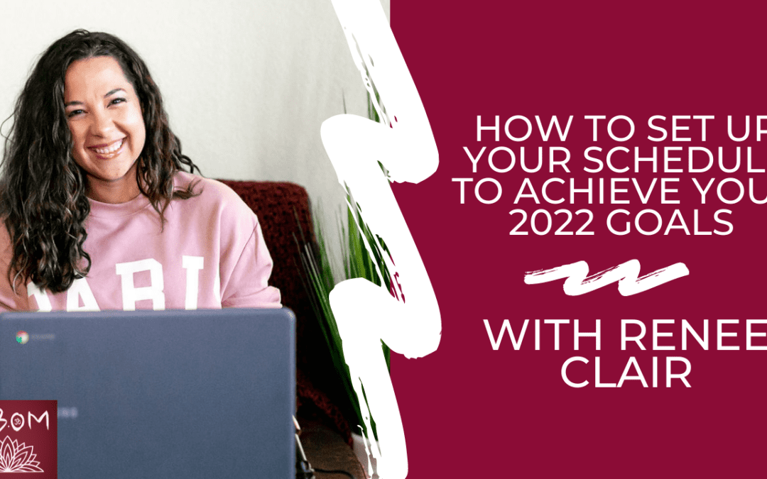 How to Set Up Your Schedule to Achieve Your 2022 Goals with Renee Clair