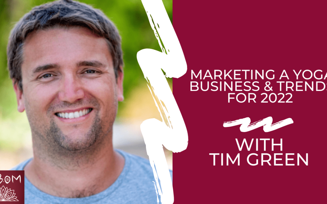 Marketing a Yoga Business & Trends for 2022 with Tim Green