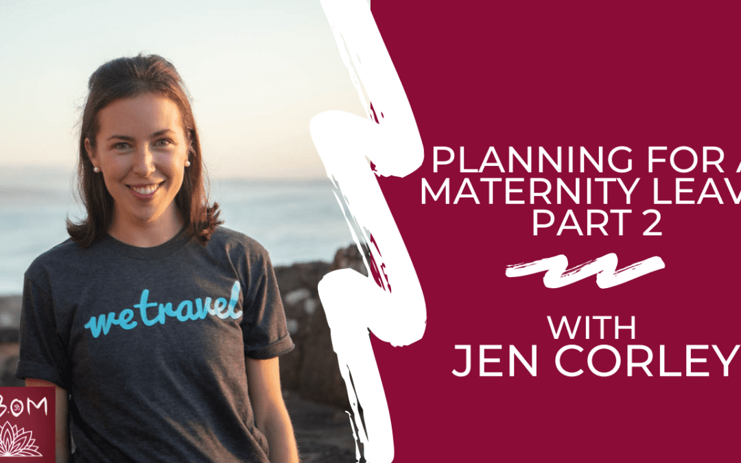 Planning for a Maternity Leave Part 2 with Jen Corley