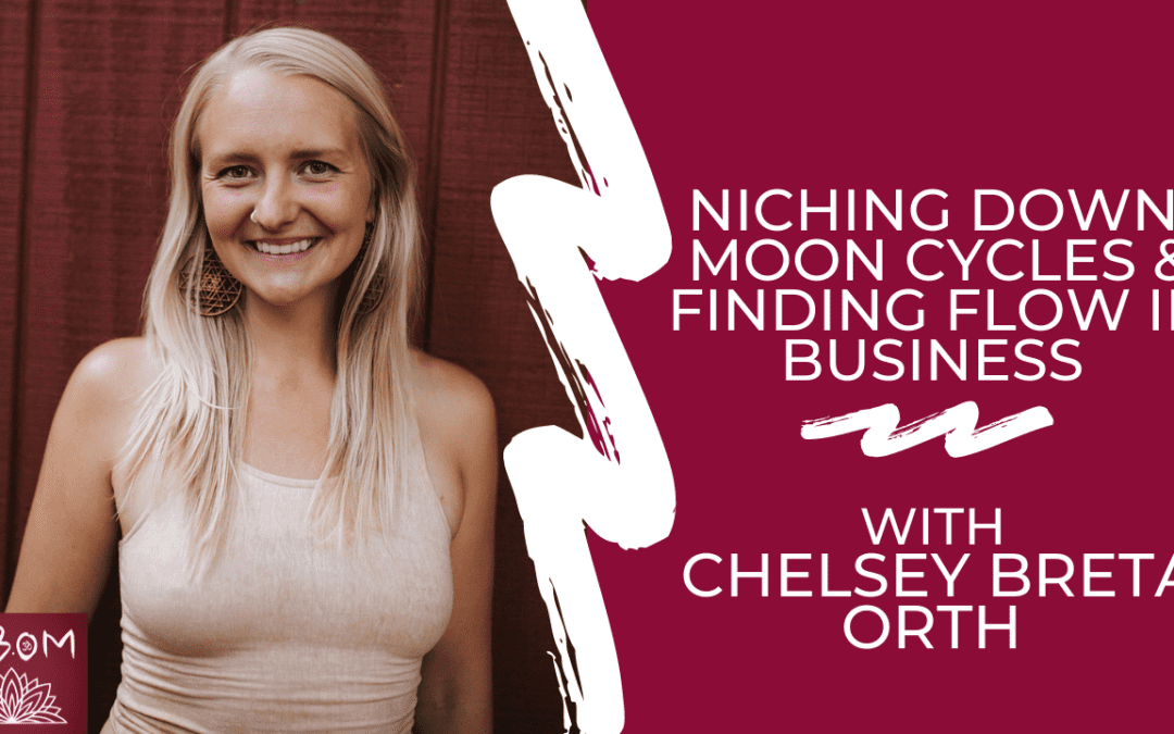 Niching Down: Moon Cycles & Finding Flow in Business with Chelsey Breta Orth