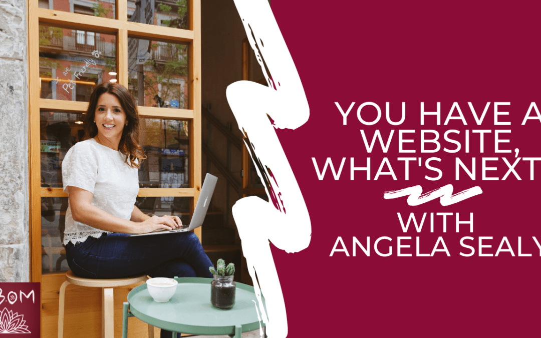 You Have a Website, What’s Next? with Angela Sealy