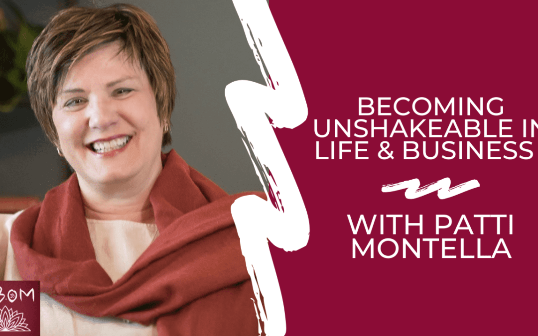 Becoming Unshakeable in Life & Business with Patti Montella