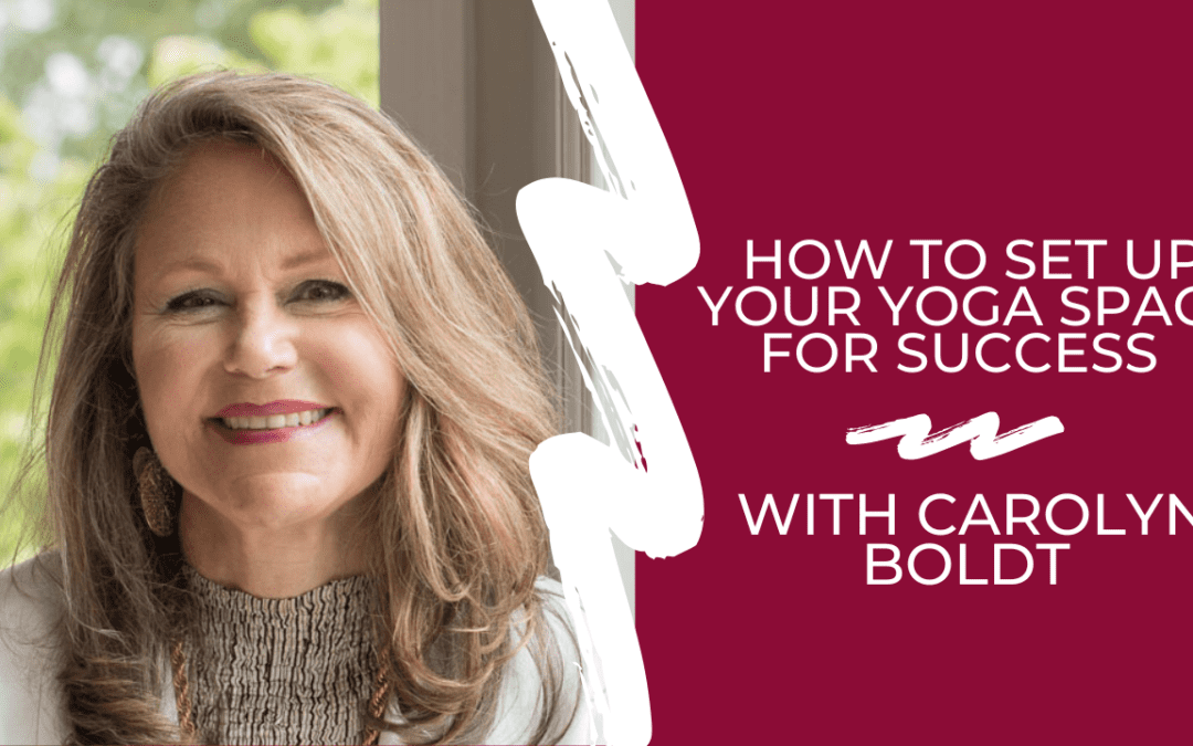 How to Set Up Your Yoga Space for Success with Carolyn Boldt