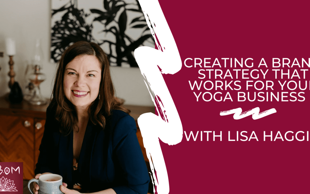 Creating a Brand Strategy that Works for Your Yoga Business with Lisa Haggis