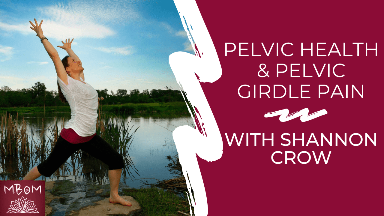 Pelvic Health & Pelvic Girdle Pain with Shannon Crow - M.B.Om