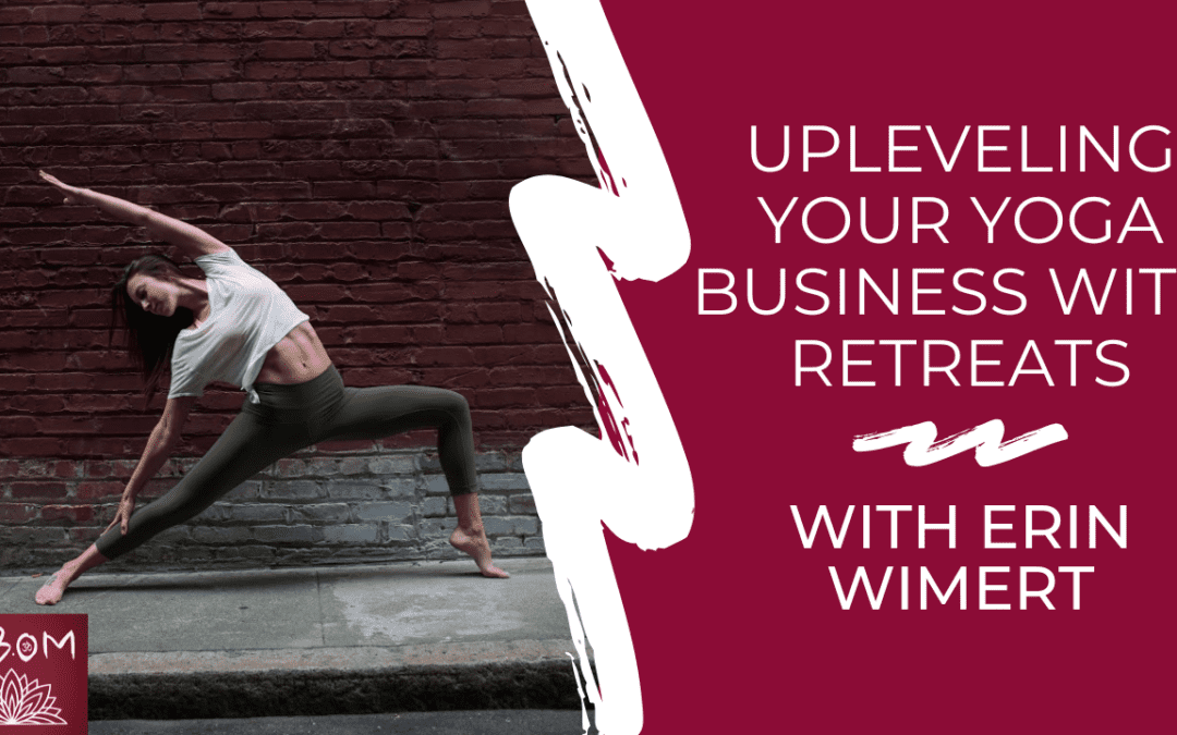 Upleveling Your Yoga Business with Retreats with Erin Wimert