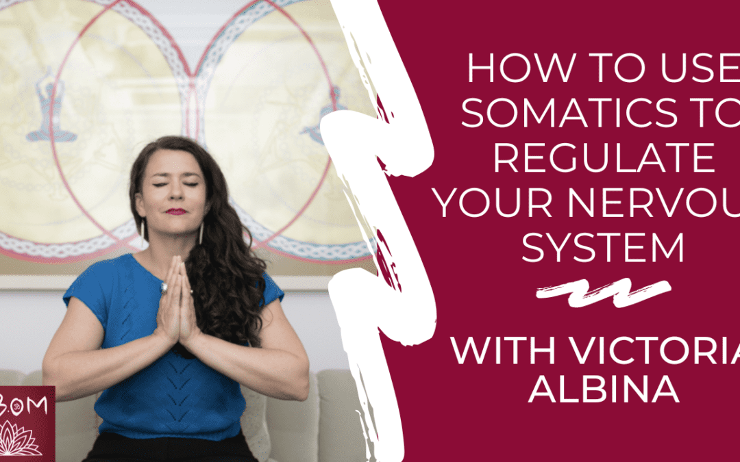 How to Use Somatics to Regulate Your Nervous System with Victoria Albina