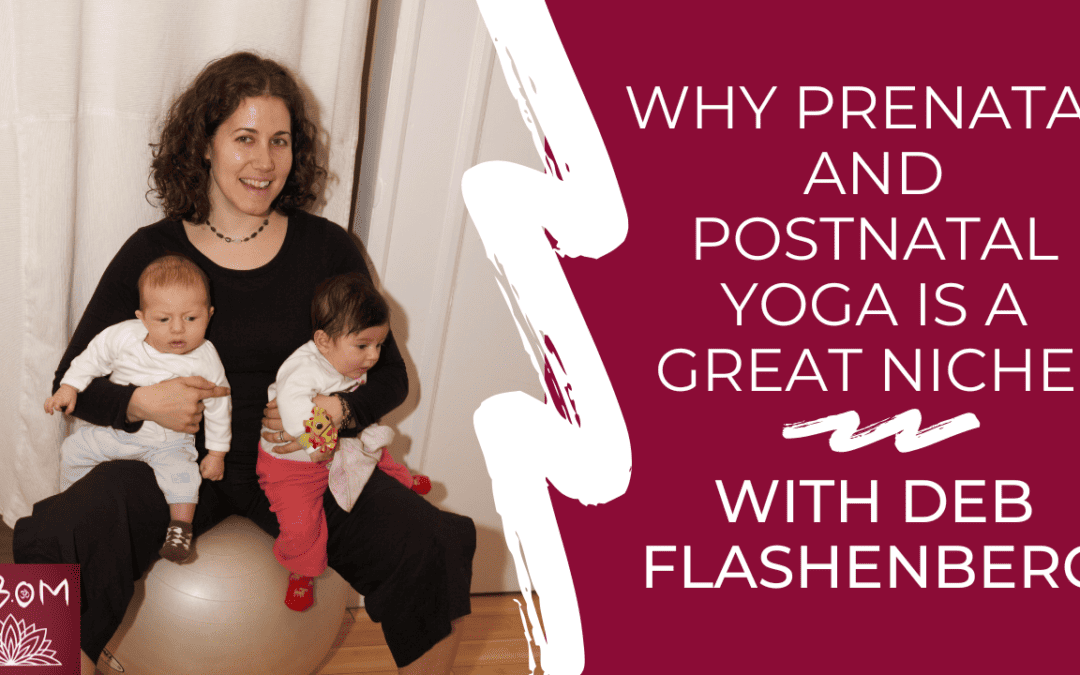 Why Prenatal and Postnatal Yoga is a Great Niche with Deb Flashenberg