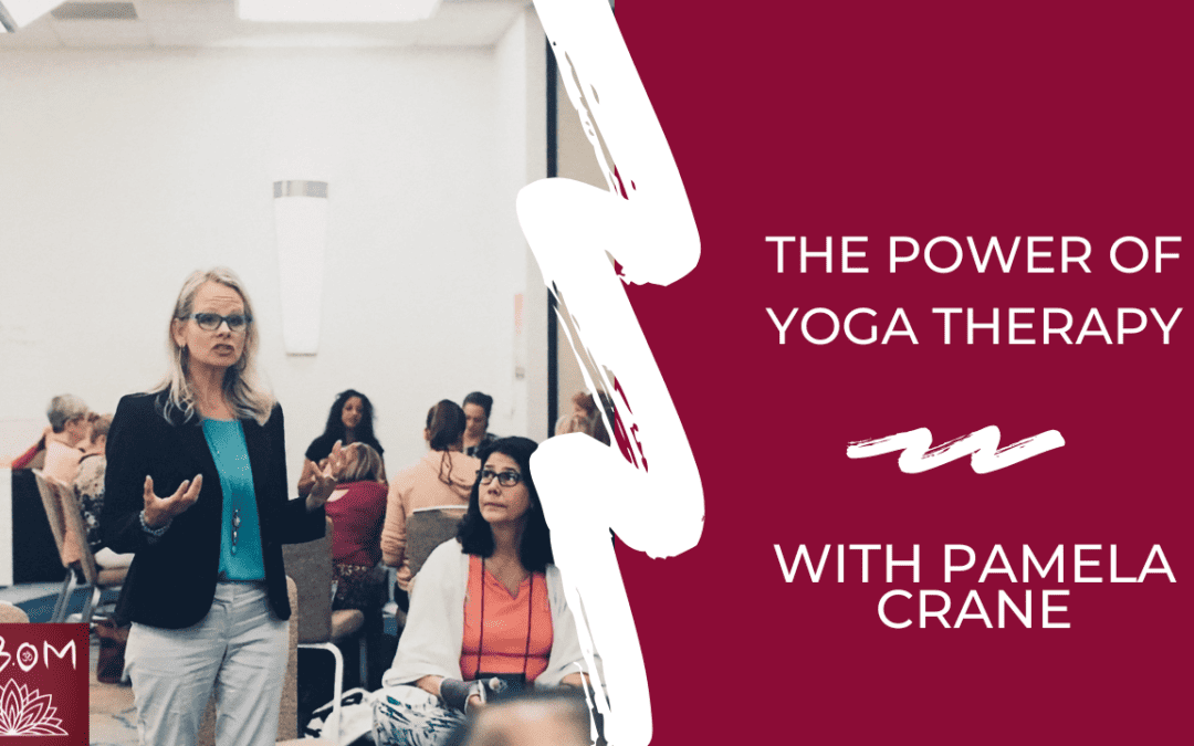 The Power of Yoga Therapy with Pamela Crane