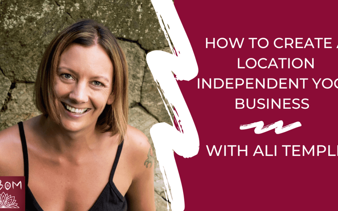 How to Create a Location Independent Yoga Business with Ali Temple