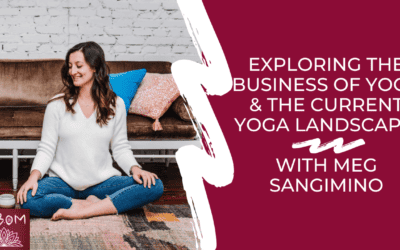 Exploring the Business of Yoga & the Current Yoga Landscape with Meg Sangimino
