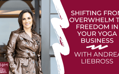 Shifting from Overwhelm to Freedom in Your Yoga Business with Andrea Liebross