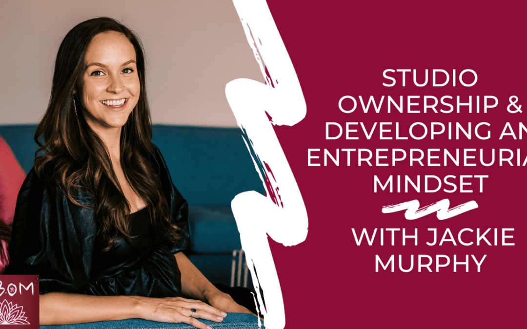 Studio Ownership & Developing an Entrepreneurial Mindset with Jackie Murphy