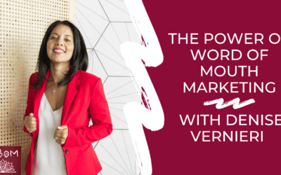 The Power of Word of Mouth Marketing with Denise Vernieri