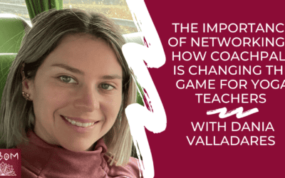 The Importance of Networking & How CoachPals is Changing the Game for Yoga Teachers with Dania Valladares