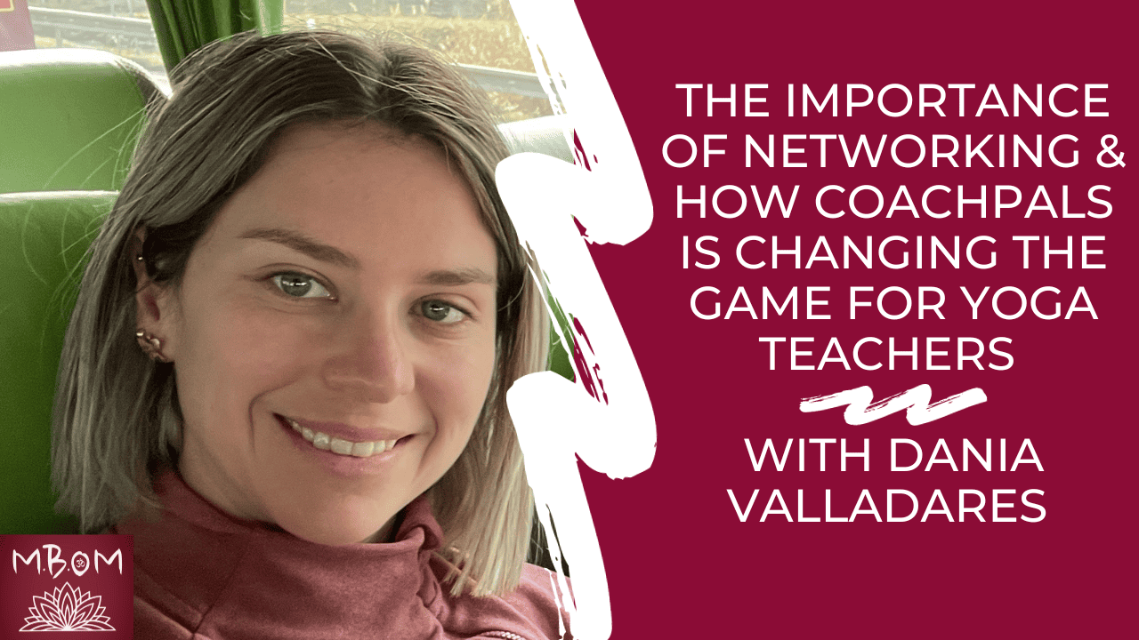 The Importance of Networking and How CoachPals is Changing the Game for Yoga Teachers with Dania Valladares