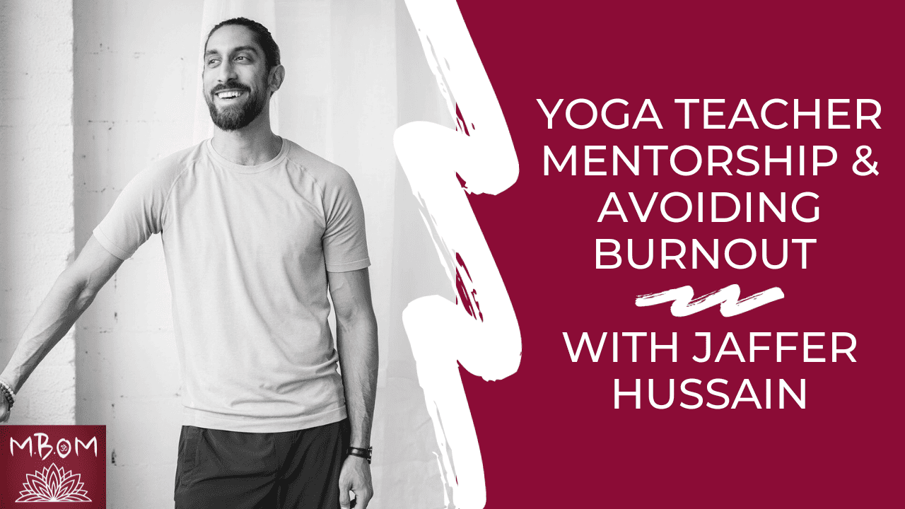 Yoga Teacher Mentorship & Avoiding Burnout with Jaffer Hussain