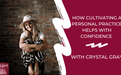 How Cultivating a Personal Practice Helps with Confidence with Crystal Gray