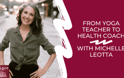 From Yoga Teacher to Health Coach with Michelle Leotta