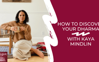 How to Discover Your Dharma with Kaya Mindlin
