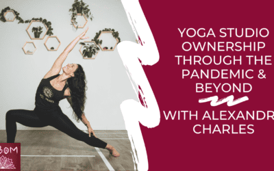 Yoga Studio Ownership Through the Pandemic & Beyond with Alexandra Charles
