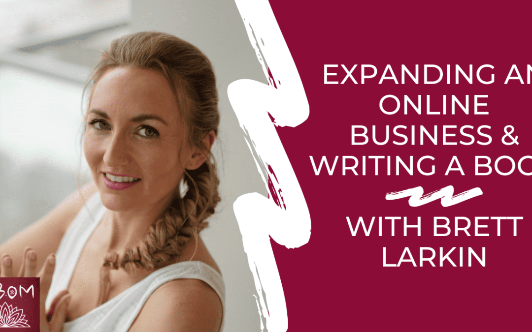 Expanding an Online Business & Writing a Book with Brett Larkin