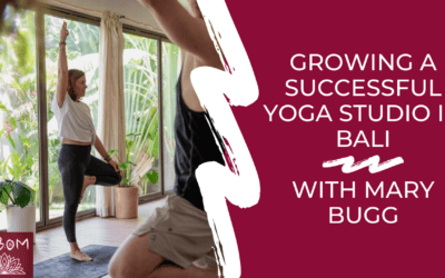 Growing a Successful Yoga Studio in Bali with Mary Bugg