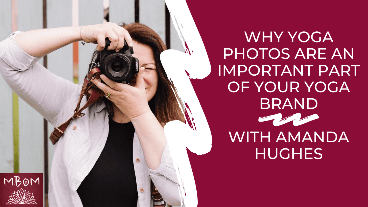 Why Yoga Photos are an Important Part of Your Brand with Amanda Hughes