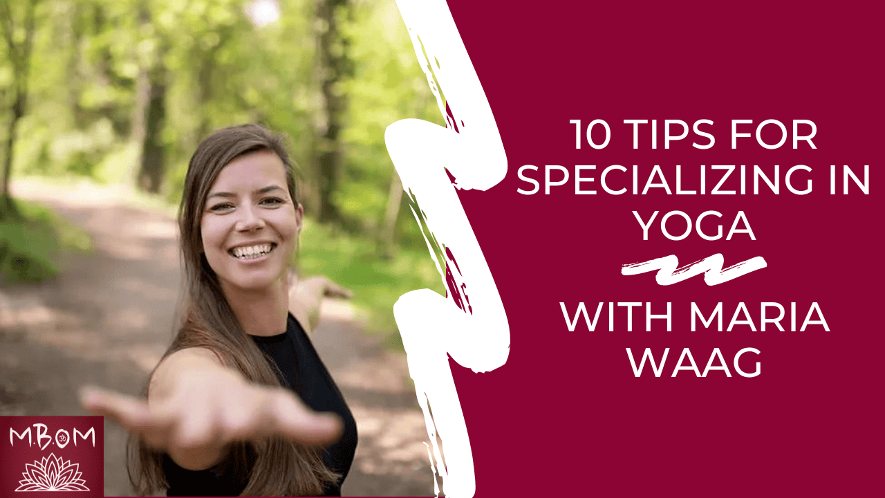 10 Tips for Specializing in Yoga with Maria Waag