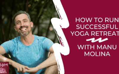 How to Run Successful Yoga Retreats with Manu Molina