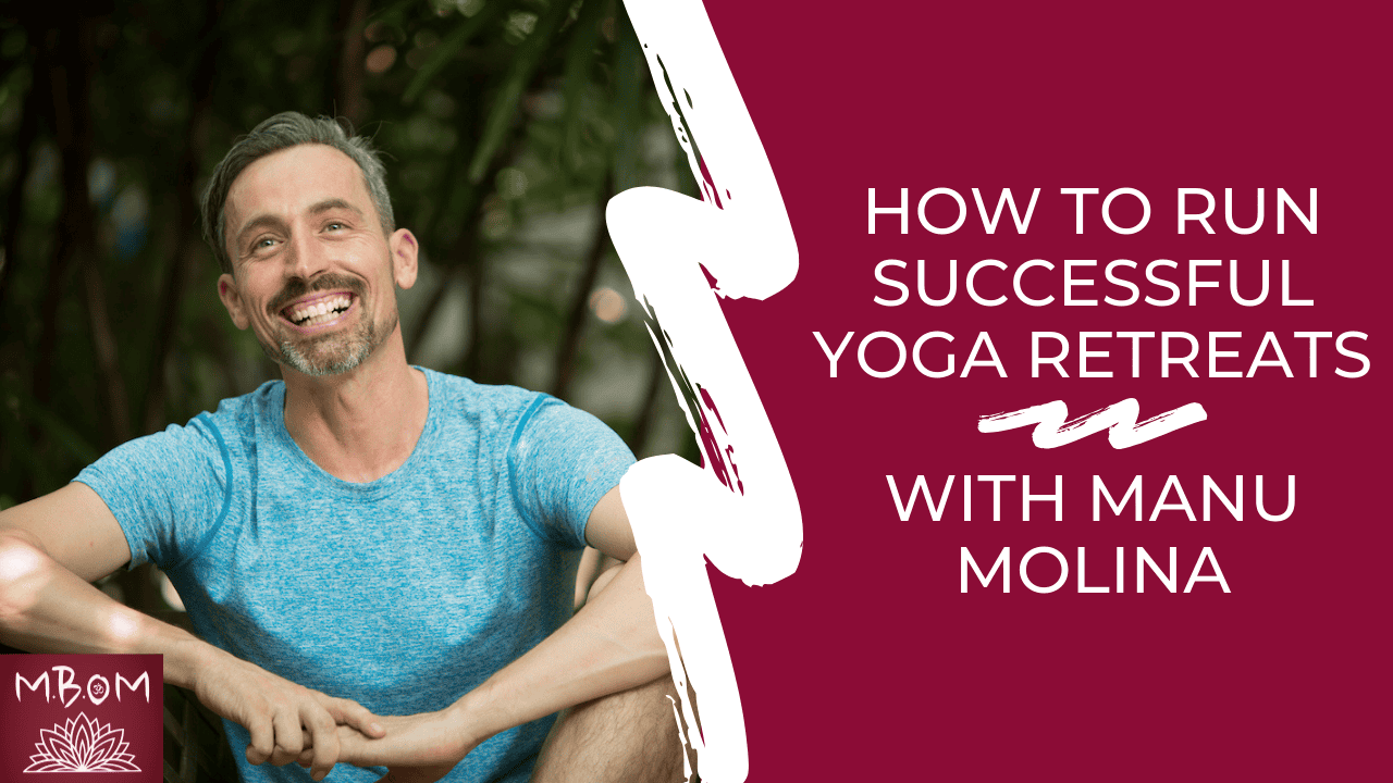 How to Run Successful Yoga Retreats with Manu Molina