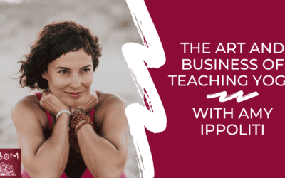 The Art and Business of Teaching Yoga with Amy Ippoliti