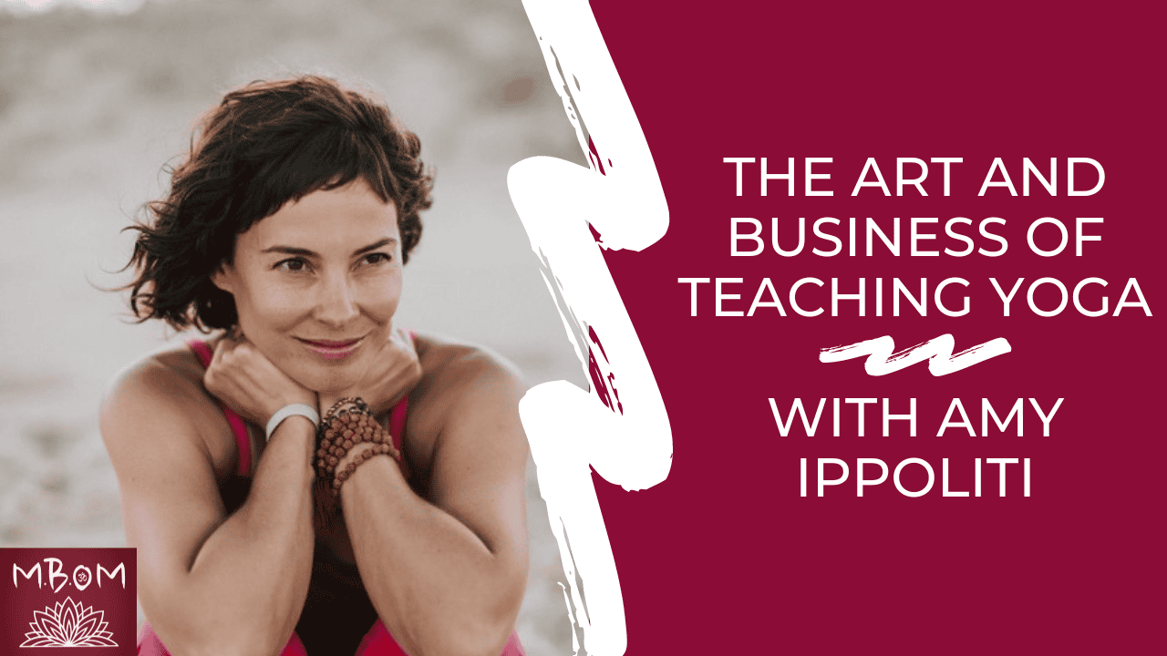 The Art and Business of Teaching Yoga with Amy Ippoliti