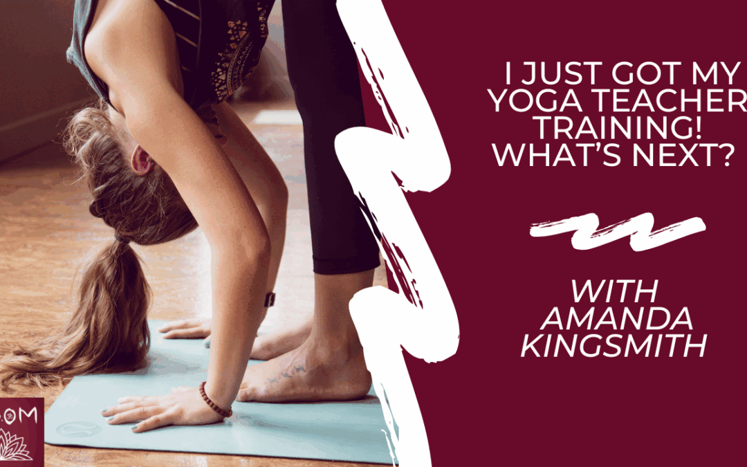 I just got my yoga teacher training! What’s next?